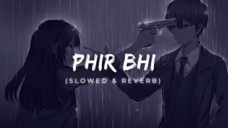 Phir bhi ( slowed + reverb) Resimi