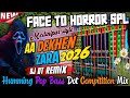 Face To Horror Spl | Aa Dekhen Zara | Open Challenge Humming Pop Bass Dot Competition Mix 2026