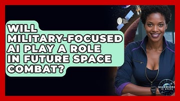 Will Military-Focused AI Play a Role in Future Space Combat? - Warriors In Space