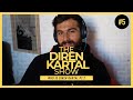 The Diren Kartal Show #5 WHO IS DIREN KARTAL (PART 2)