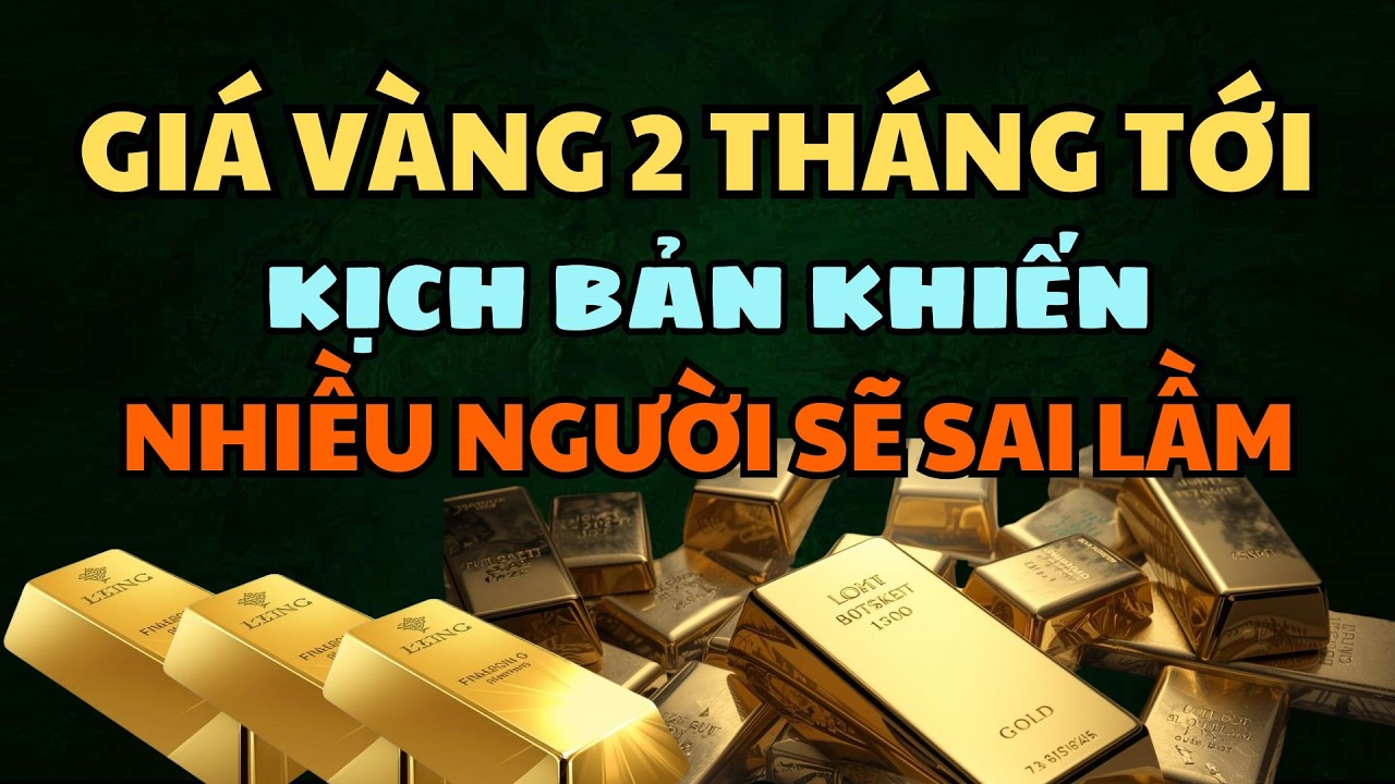 GIÁ VÀNG 2 THÁNG TỚI - KỊCH BẢN NÀO khi thị trường đầy biến động? Lời khuyên từ chuyên gia