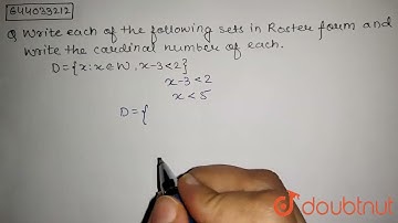 Write each of the following sets in Roster form and write the cardinal number of each .D =  {x: ...