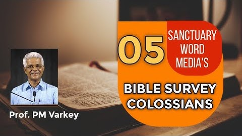 05. Bible Survey ||COLOSSIANS - 1:1-8 || Prof. PM Varkey ||17 02 2021