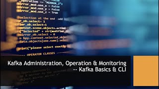 Kafka Administration, Operation & Monitoring 01 -- Kafka Basics & CLI