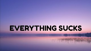 Everything Sucks (lyrics video)