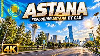 EXPLORING ASTANA, Kazakhstan 🇰🇿 | Driving Tour in 4K
