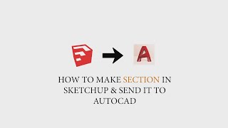 MAKING A SECTION IN SKETCHUP & SENDING IT TO AUTOCAD