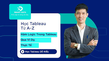 Hàm Logic Trong Tableau Qua Ví Dụ Thực Tế | Học Tableau Dễ Hiểu