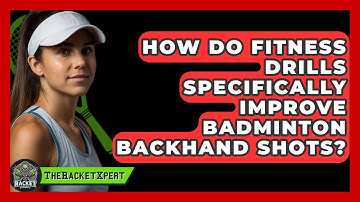 How Do Fitness Drills Specifically Improve Badminton Backhand Shots? - The Racket Xpert