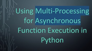 Using Multi-Processing for Asynchronous Function Execution in Python