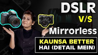 MIRRORLESS V/s DSLR Camera? Which one is better? Kaunsa Kharidna chaiye?? Full Explanation In HINDI