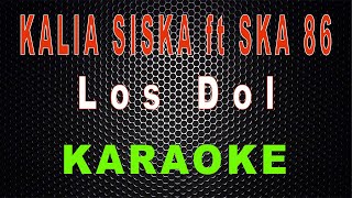 Kalia Siska ft SKA 86 - Los Dol (Karaoke) | LMusical