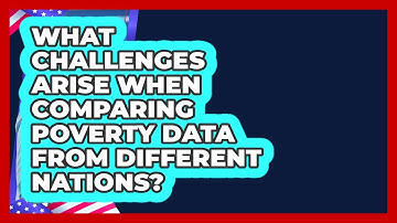 What Challenges Arise When Comparing Poverty Data From Different Nations? - Demographic Data Answers