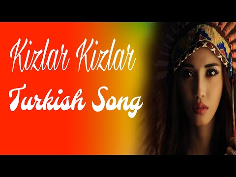 Kizlar Kizlar — Turkish Song — Social Media Trending Song