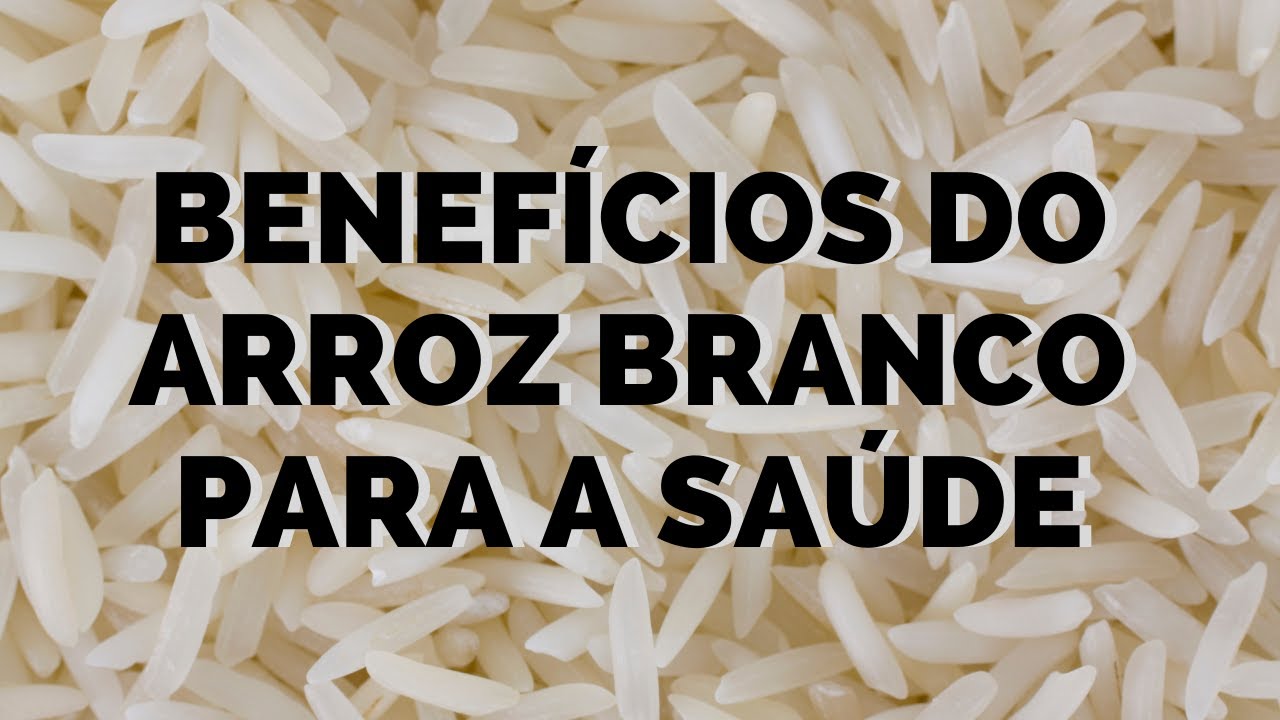 Benefícios do arroz branco para a saúde YouTube