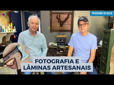 Fotografia e a produção de lâminas artesanais de todos os tipos e estilos | Programa do Balbi