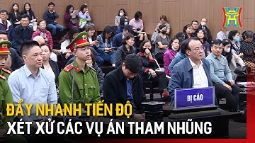 Đẩy nhanh tiến độ xét xử các vụ án tham nhũng | Tin tức