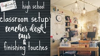 Classroom Setup Part 5 | Teacher Desk Tour & Finishing Touches | High School Teacher