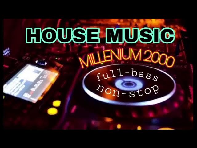 HOUSE MUSIC MILLENIUM 2000 full-bass non-stop