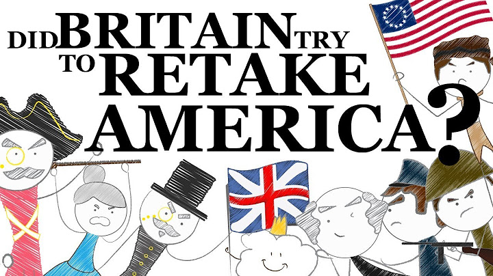 Did Britain Try to Retake America?