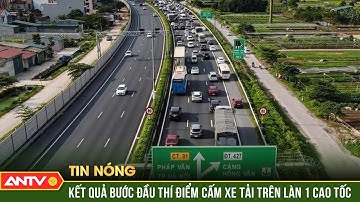 Thí điểm cấm xe tải lưu thông trên làn 1 cao tốc Pháp Vân - Cầu Giẽ và Hà Nội - Hải Phòng | ANTV