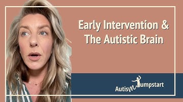 Early Intervention and the Autistic Brain