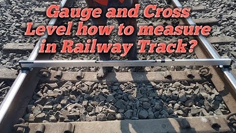 Gauge and Cross Level how  to measure in Railway track ?