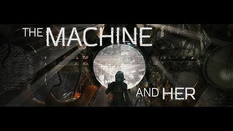 The Machine and Her