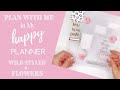 PLAN WITH ME IN MY HAPPY PLANNER WILD STYLED & FLOWERS