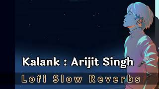 Kalank : Arijit Singh Song | Lofi Arijit Singh Song Kalak | Kalank Song screenshot 4