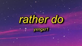 Yxngxr1 - Rather Do (Lyrics) Resimi