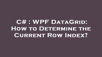 C# : WPF DataGrid: How to Determine the Current Row Index?