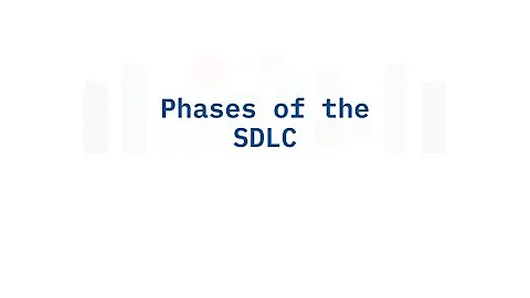 Phases of the Software Development Life Cycle (SDLC)
