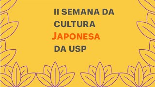 II Semana da Cultura Japonesa da USP - Dia 14 - Manhã