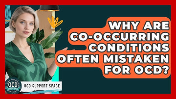 Why Are Co-occurring Conditions Often Mistaken For OCD? - OCD Support Space