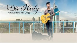 Sir Hedy - Cintaku Kembali (Cover AKA Group)