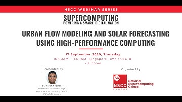 NSCC Webinar - Urban Flow Modeling & Solar Forecasting Using High Performance Computing (17 Sep 20)