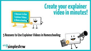 5 Reasons to Use Explainer Videos in Homeschooling - mysimpleshow