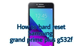 How to hard reset Samsung grand prime plus g532f فورمات