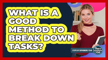 What Is A Good Method To Break Down Tasks?