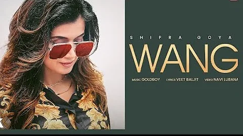 WANG | Shipra goyal | Goldyboy | Veet Baljit | latest punjabi song 2024
