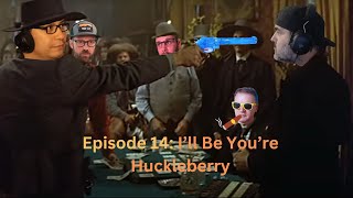 Episode 14: I'll Be Your Huckleberry