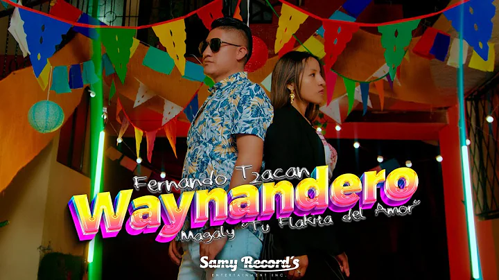 WAYNANDERO | Fernando Tzacan Feat. Magaly "Tu Flakita Del Amor [Video Oficial]