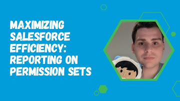 Maximizing Salesforce Efficiency: Reporting on Permission Sets