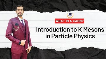 What is a Kaon? | Introduction to K Mesons in Particle Physics