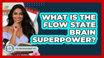 What Is The Flow State Brain Superpower? - The Time Management Pro