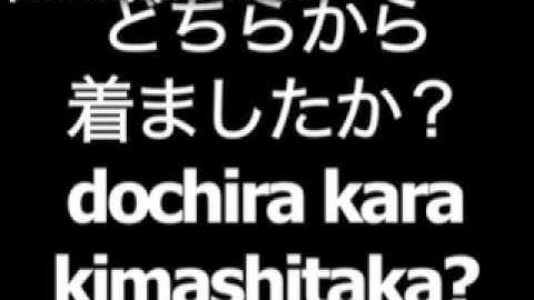 Japanese phrase for where are you from is dochira kara kimashitaka
