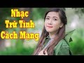 Tuyển Chọn Những Ca Khúc Nhạc Trữ Tình Cách Mạng Vang Bóng Một Thời