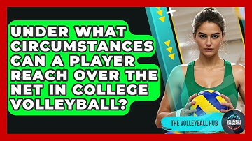 Under What Circumstances Can A Player Reach Over The Net In College Volleyball? - The Volleyball Hub