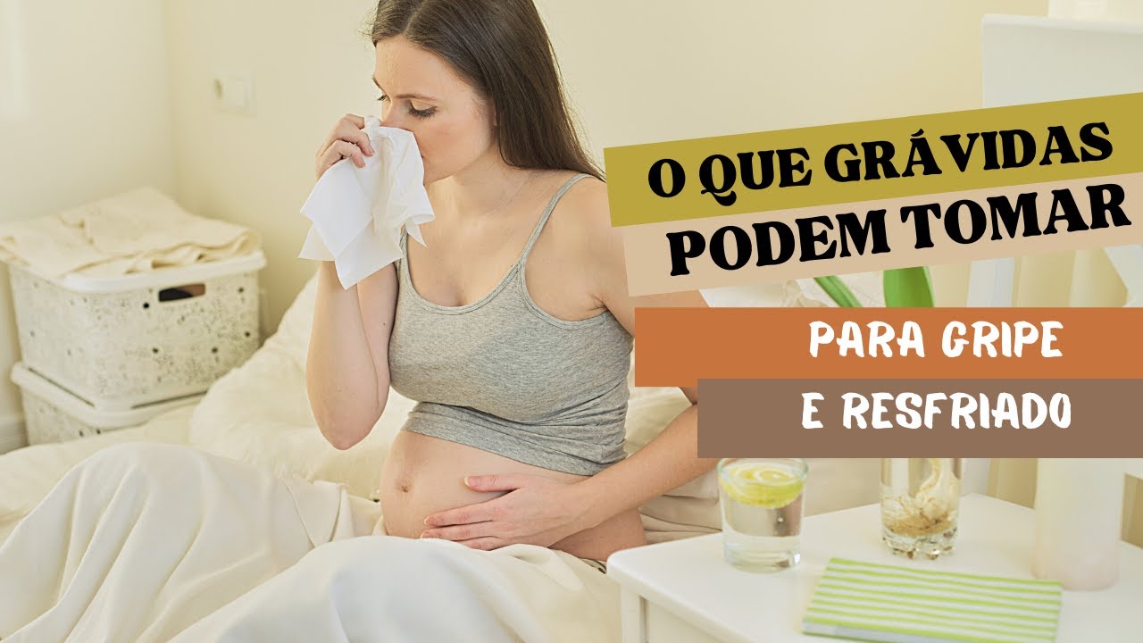 O Que Grávidas Podem Tomar Para Gripe: Saiba Como Evitar e Tratar - YouTube
